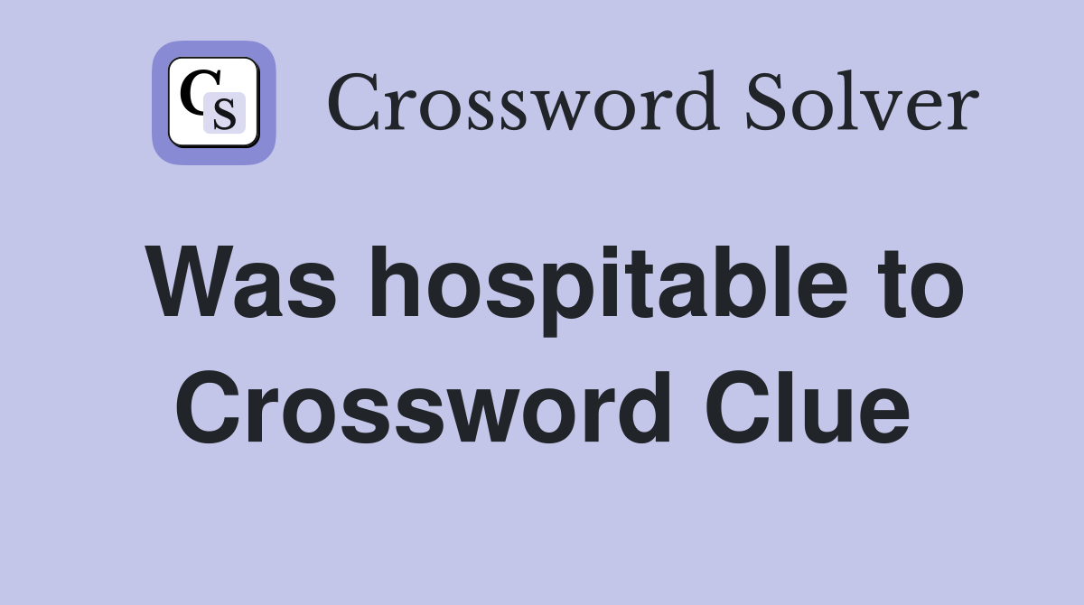 Was hospitable to Crossword Clue