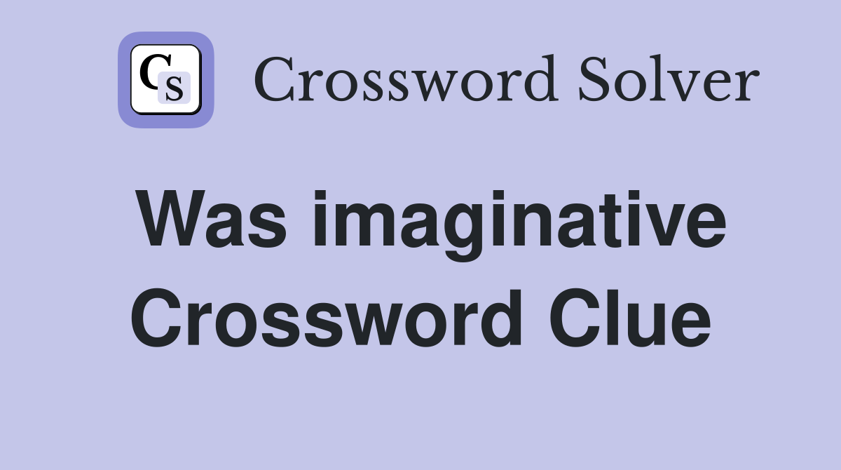 Was imaginative Crossword Clue