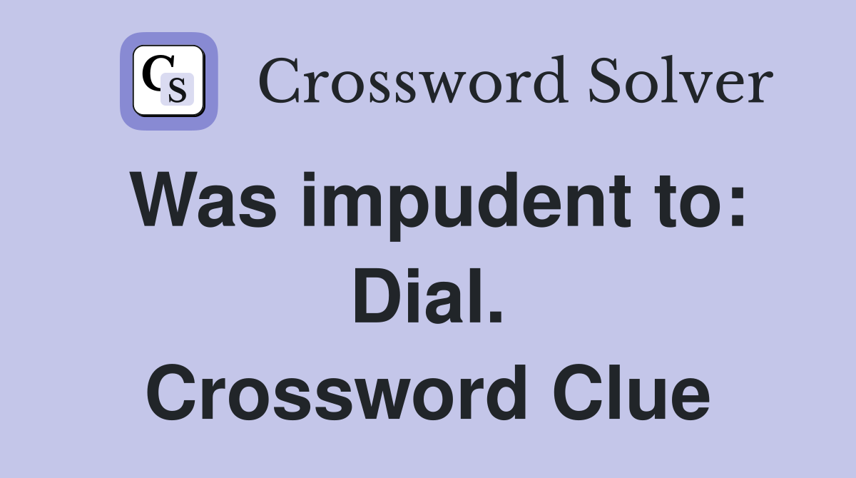 Was impudent to: Dial. Crossword Clue
