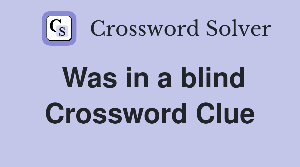 Was in a blind Crossword Clue