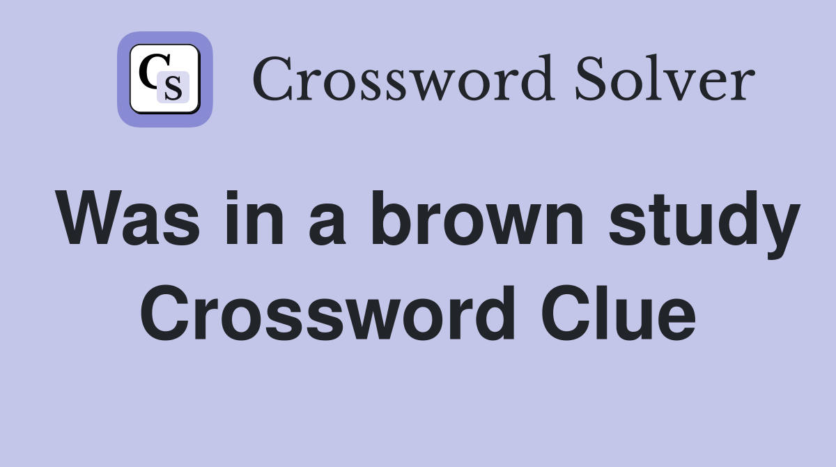 Was in a brown study Crossword Clue