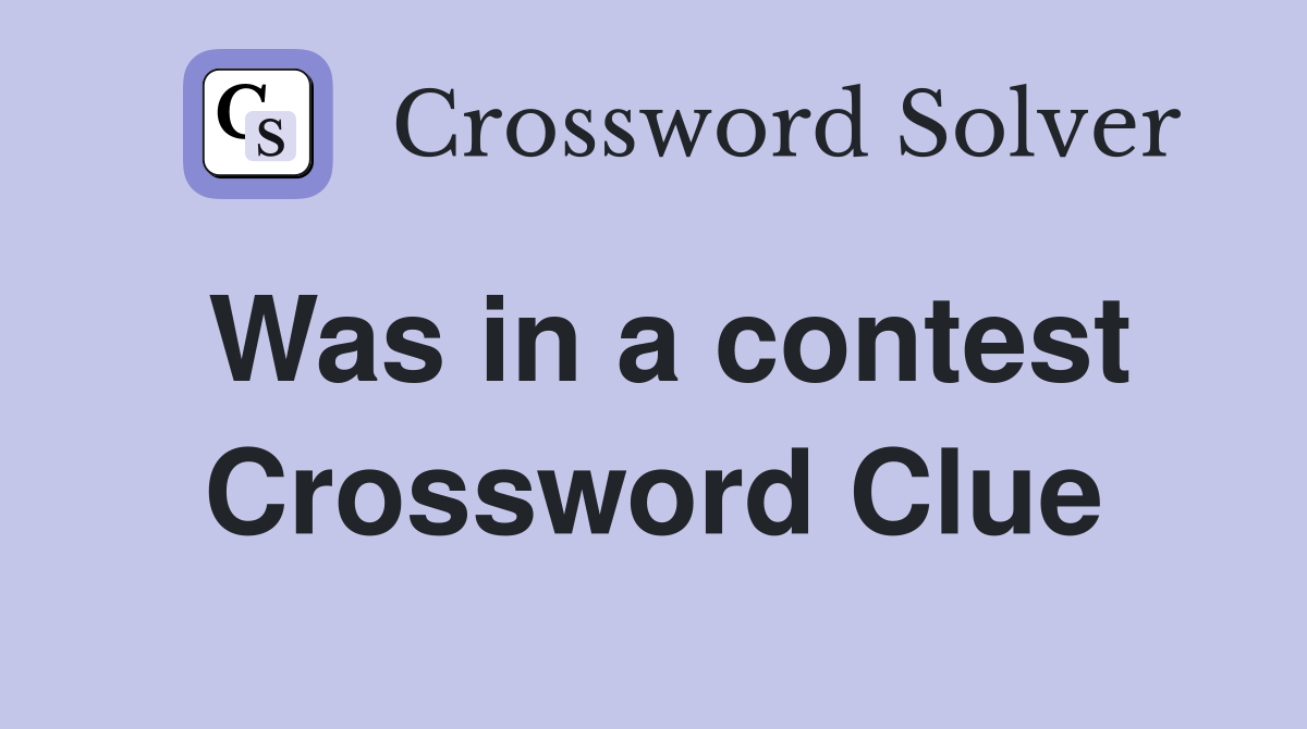 Was in a contest Crossword Clue