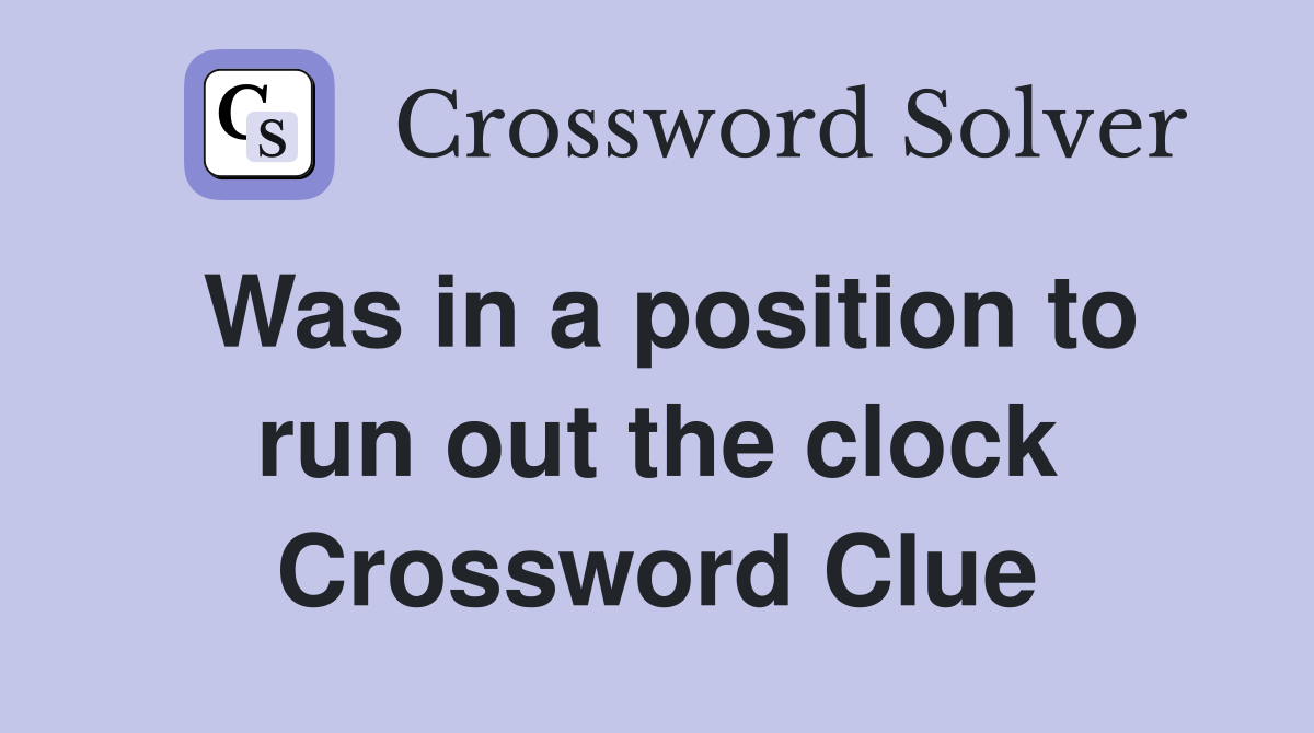Was in a position to run out the clock Crossword Clue