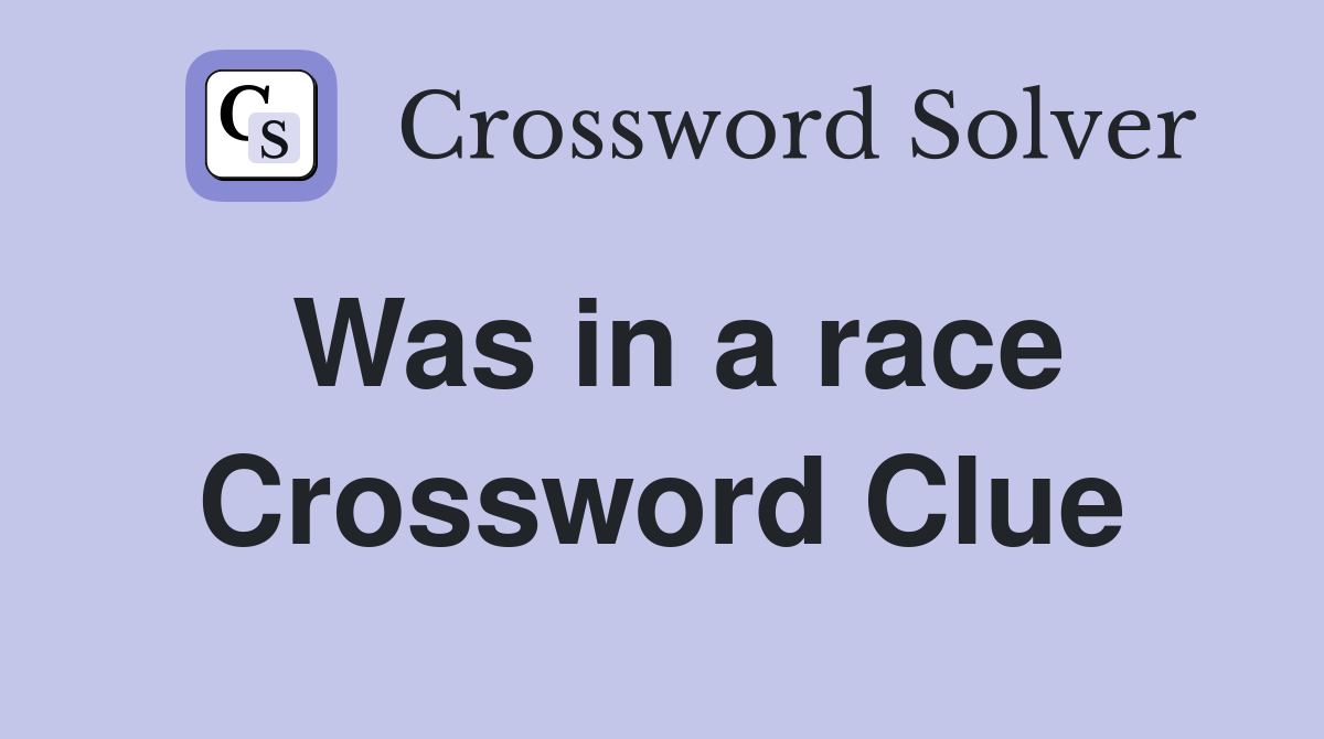 Was in a race Crossword Clue