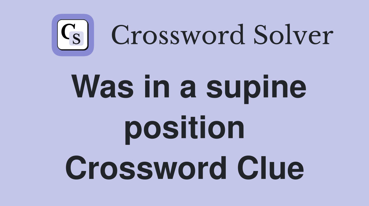 Was in a supine position Crossword Clue