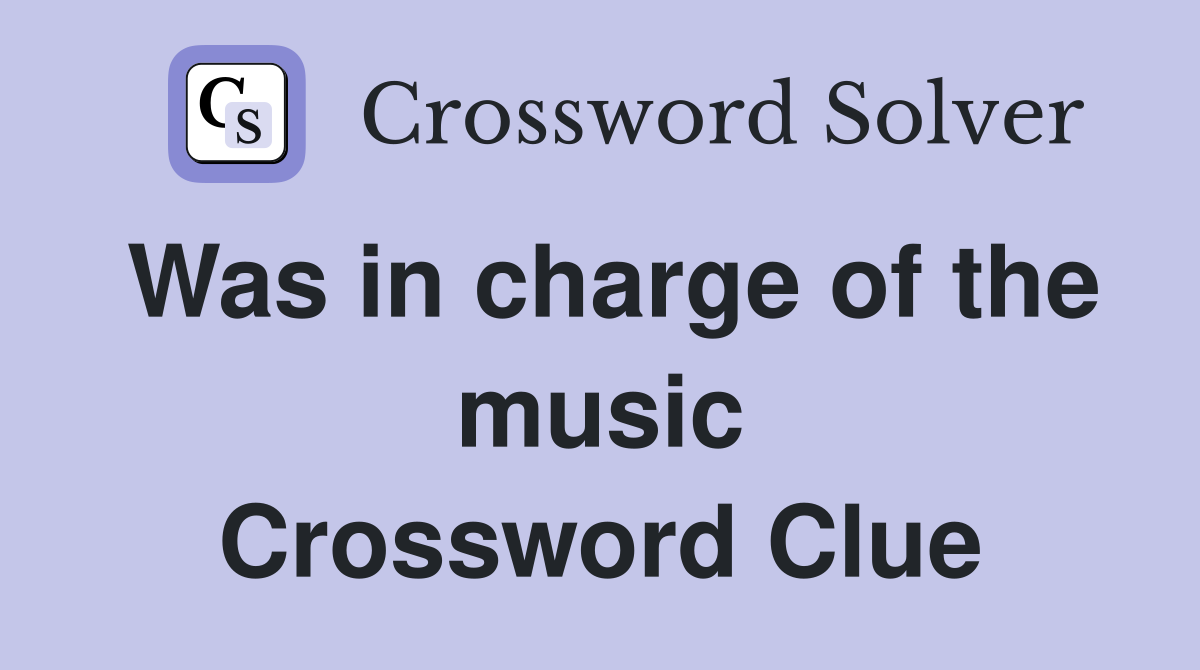 Was in charge of the music Crossword Clue