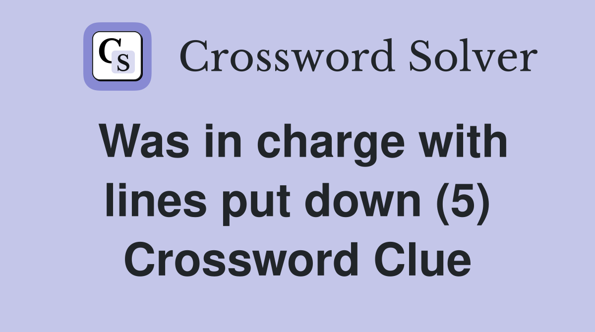 Was in charge with lines put down (5) Crossword Clue