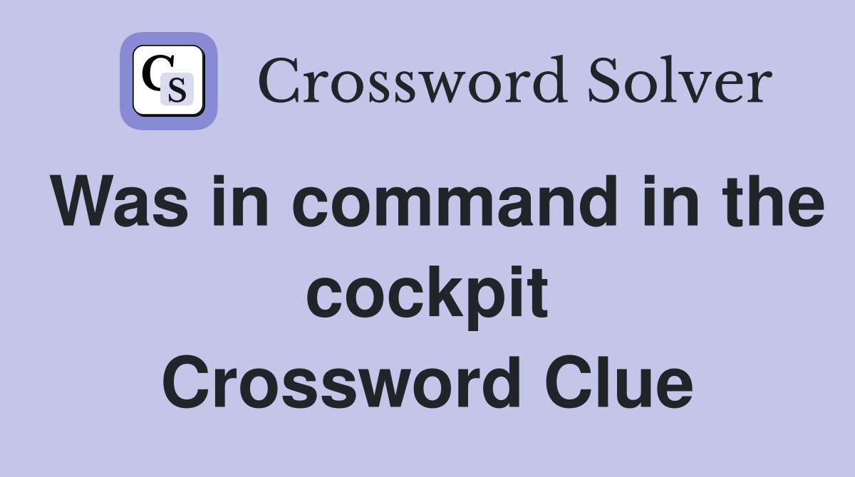 Was in command in the cockpit Crossword Clue