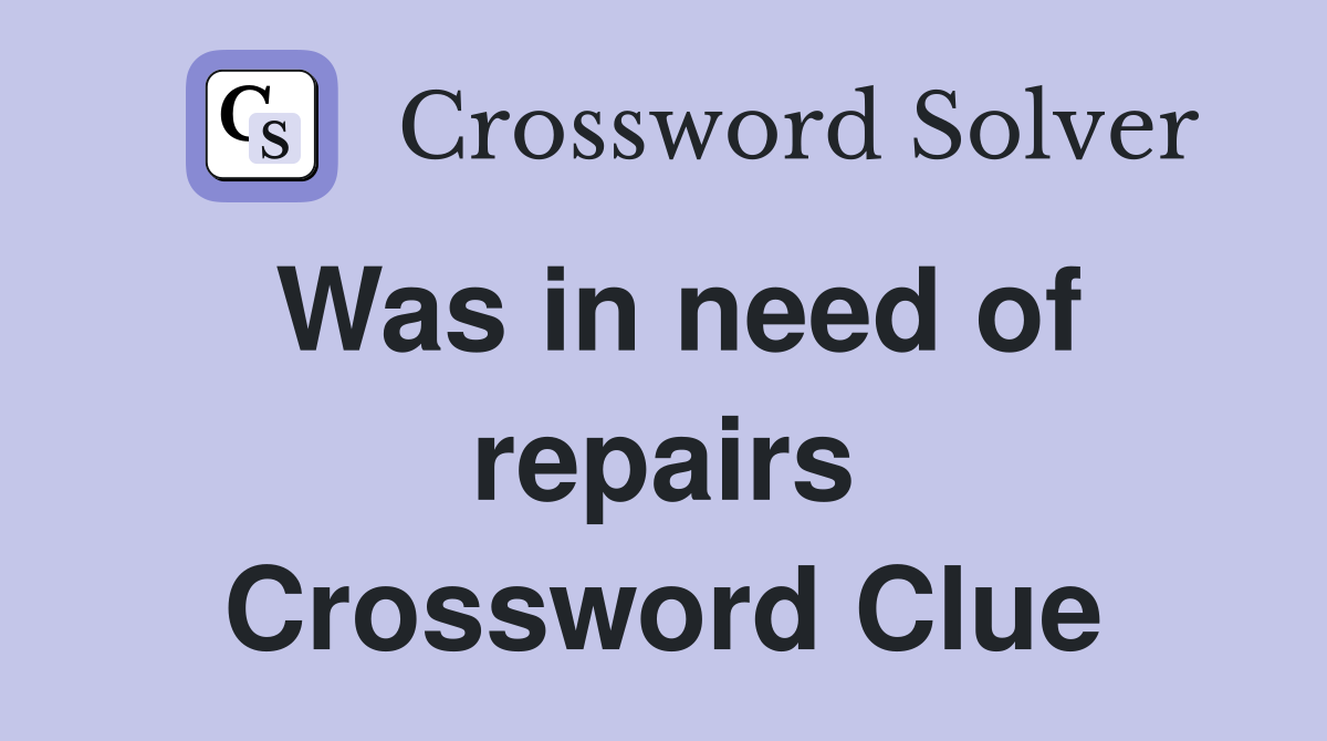 Was in need of repairs Crossword Clue