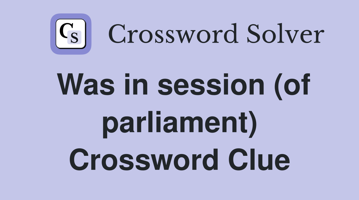 Was in session (of parliament) Crossword Clue