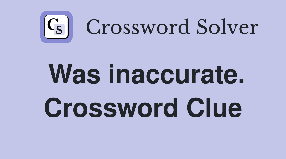Was inaccurate. Crossword Clue