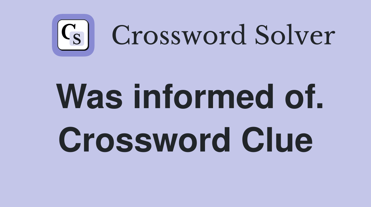 Was informed of. Crossword Clue