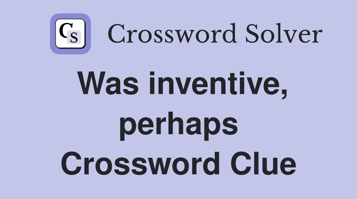 Was inventive, perhaps Crossword Clue