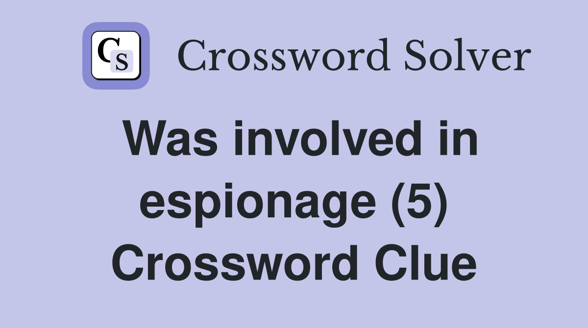Was involved in espionage (5) Crossword Clue