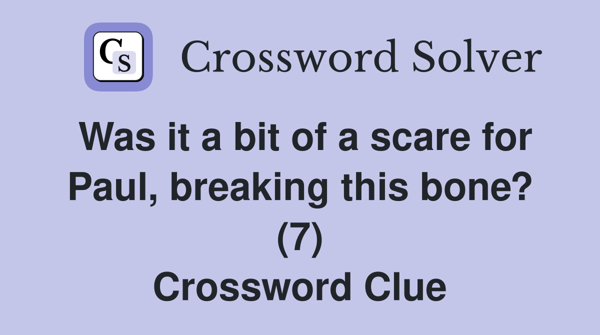 Was it a bit of a scare for Paul, breaking this bone? (7) Crossword Clue
