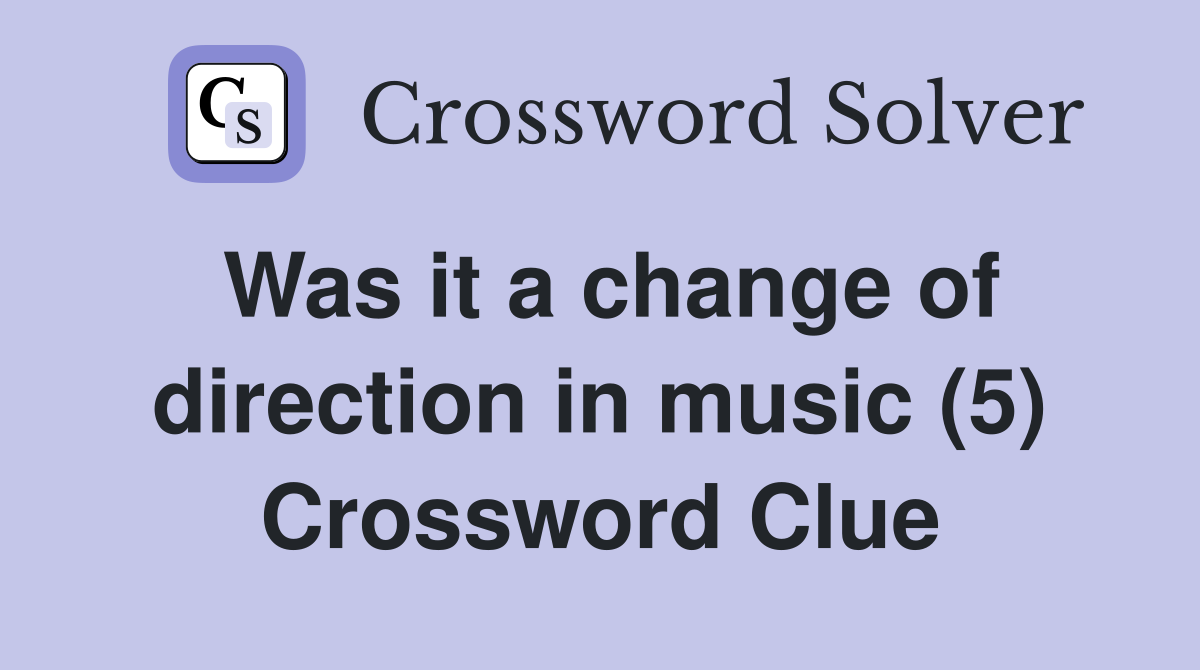 Was it a change of direction in music (5) Crossword Clue