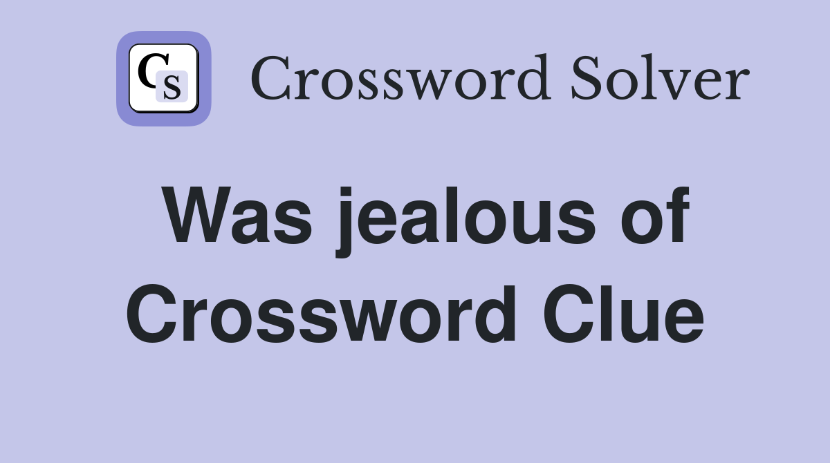 Was jealous of Crossword Clue