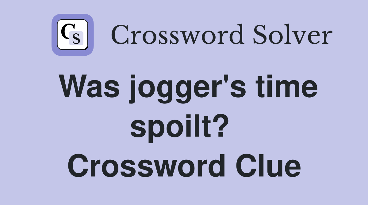 Was jogger's time spoilt?  Crossword Clue