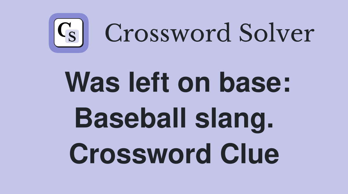 Was left on base: Baseball slang. Crossword Clue