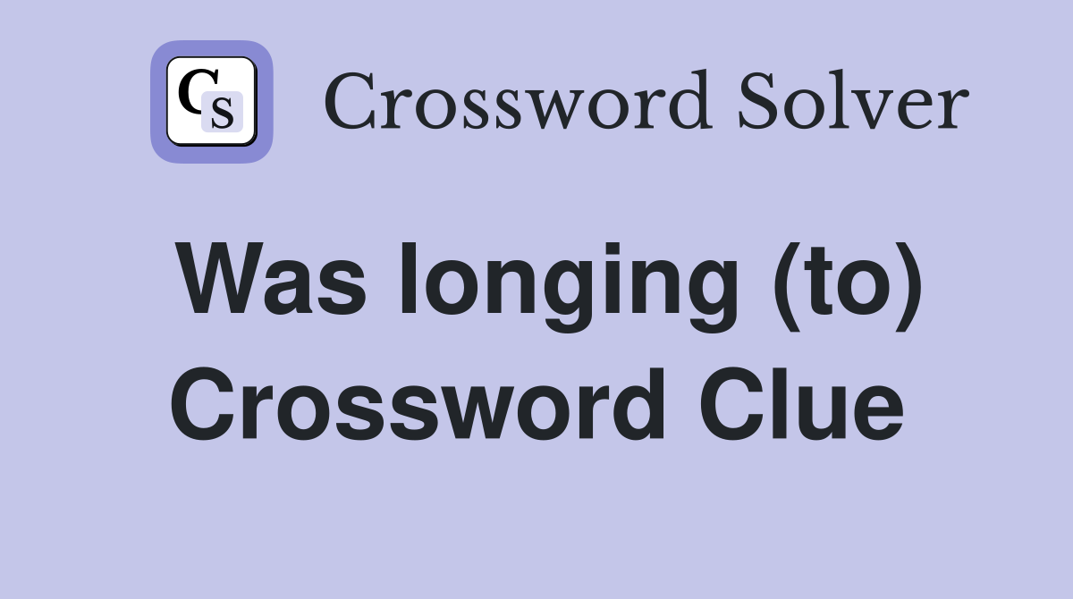Was longing (to) Crossword Clue