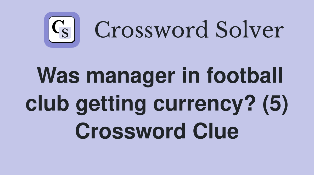 Was manager in football club getting currency? (5) Crossword Clue