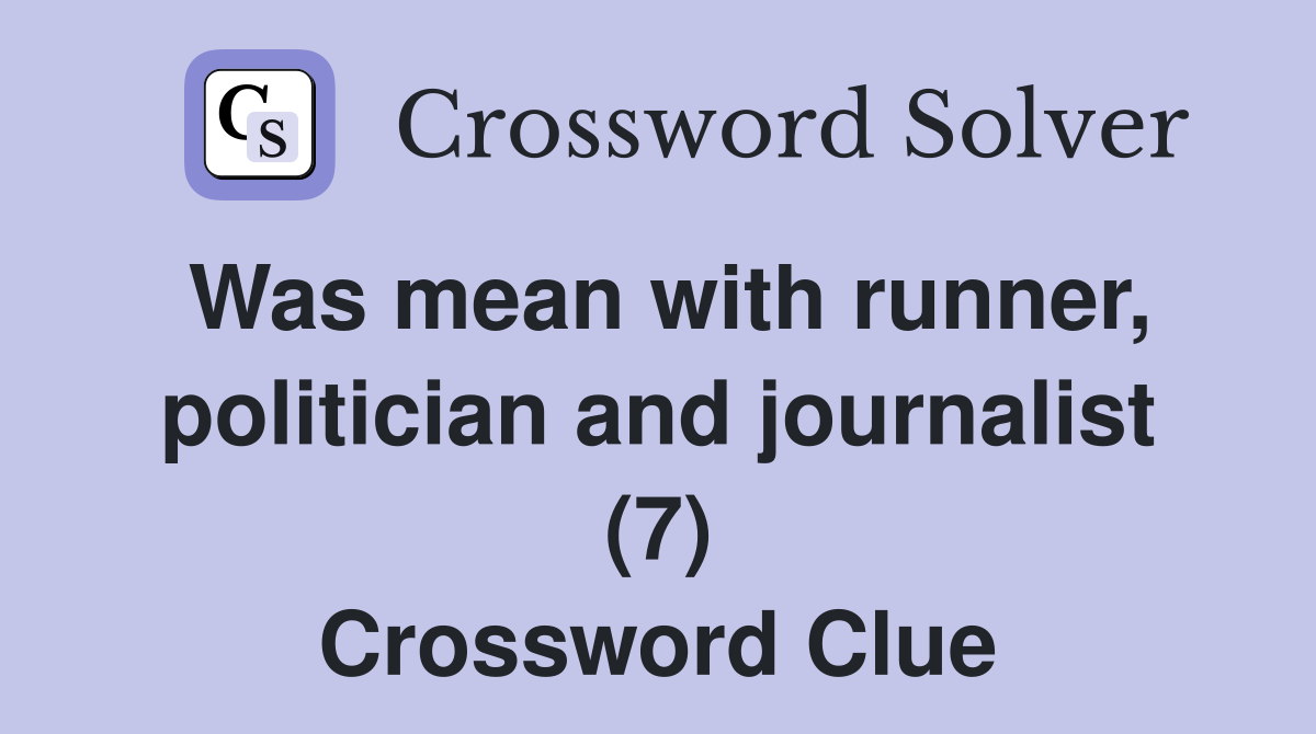 Was mean with runner, politician and journalist (7) Crossword Clue