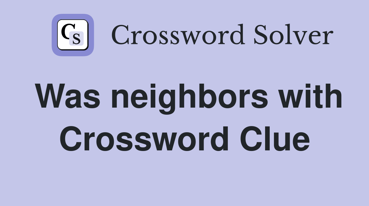 Was neighbors with Crossword Clue