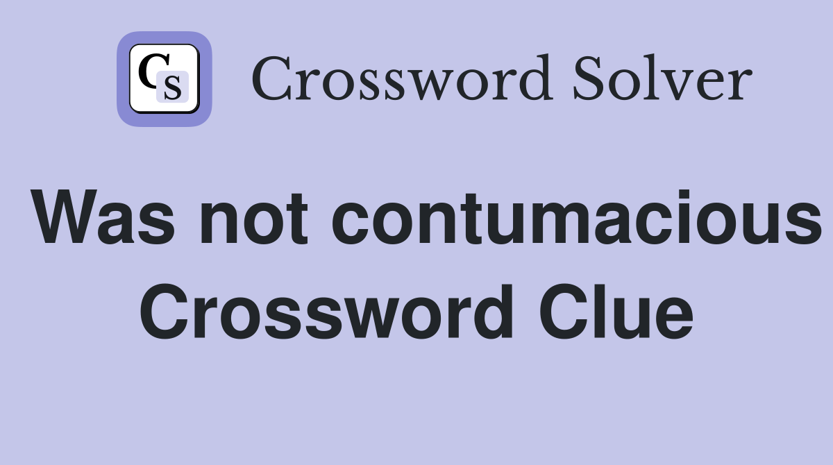 Was not contumacious Crossword Clue