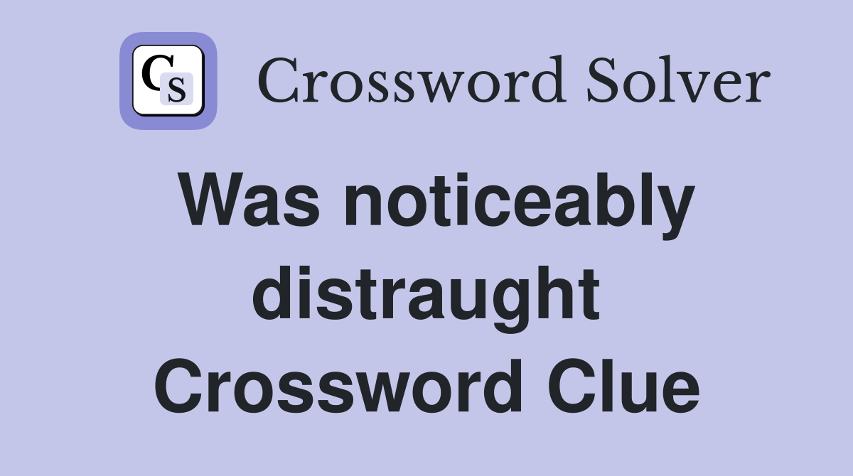 Was noticeably distraught Crossword Clue