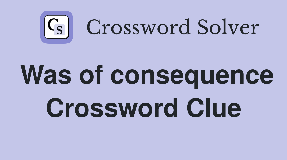 Was of consequence Crossword Clue