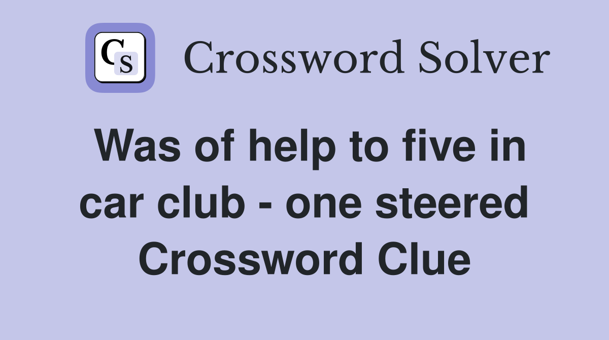 Was of help to five in car club - one steered Crossword Clue