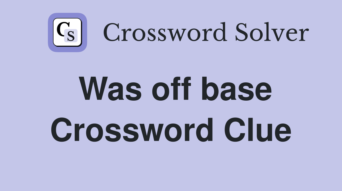 Was off base Crossword Clue