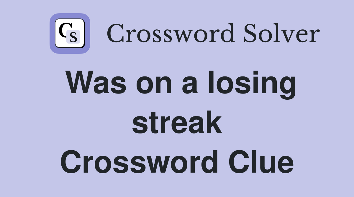 Was on a losing streak Crossword Clue