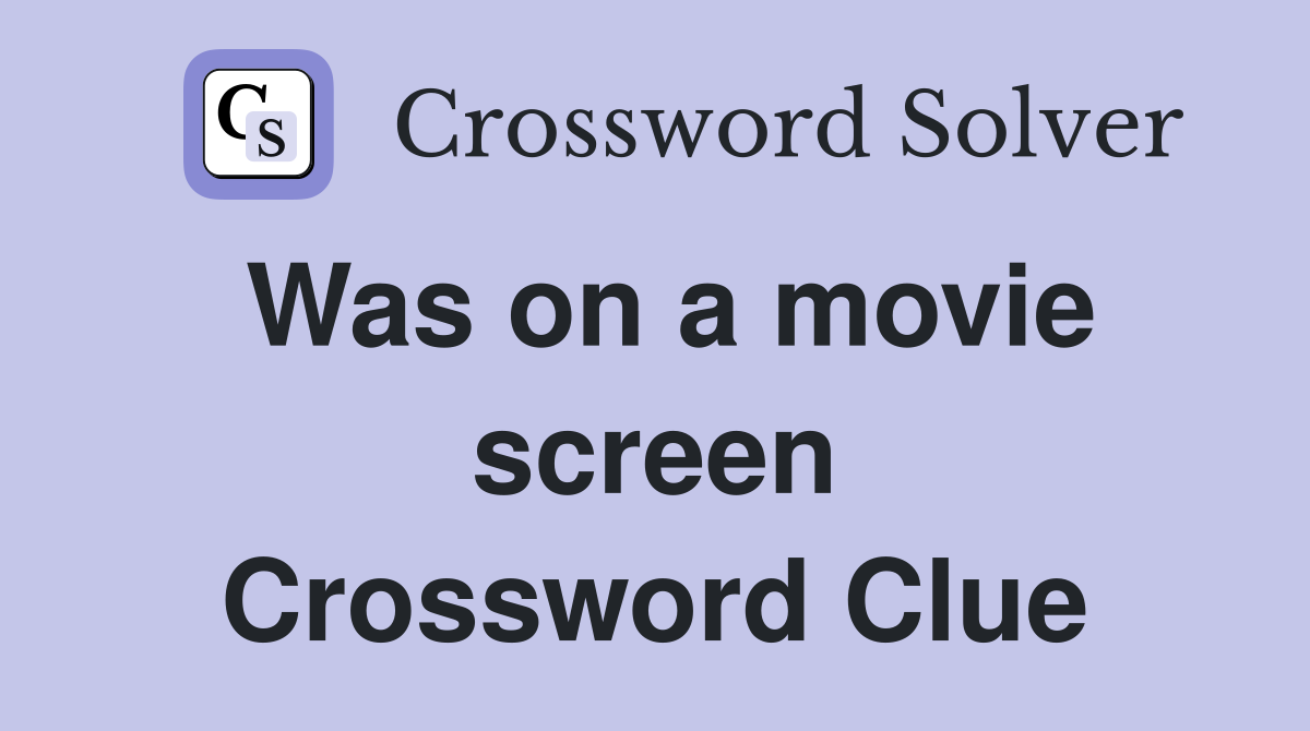 Was on a movie screen Crossword Clue