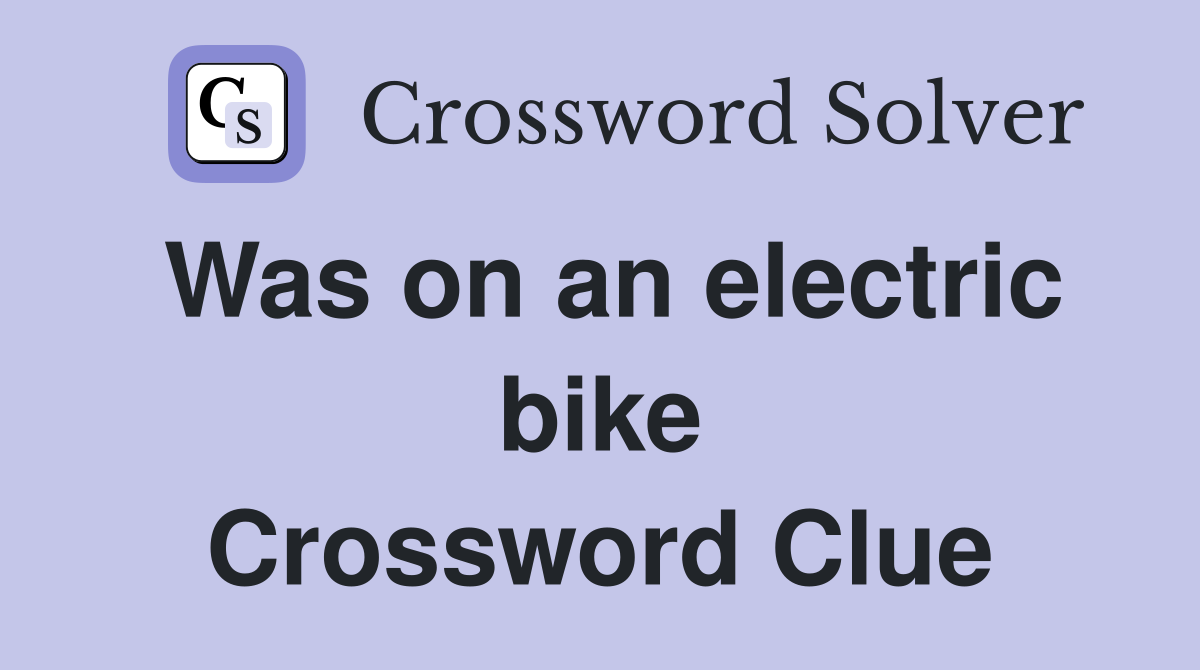 Was on an electric bike Crossword Clue