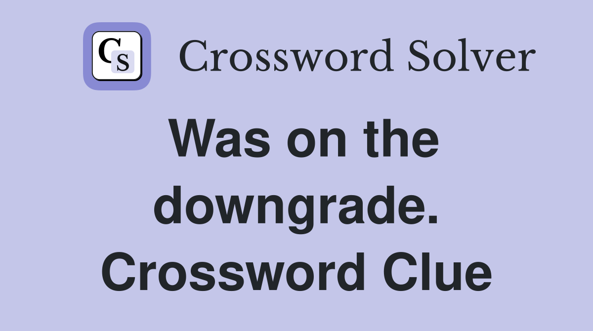 Was on the downgrade. Crossword Clue