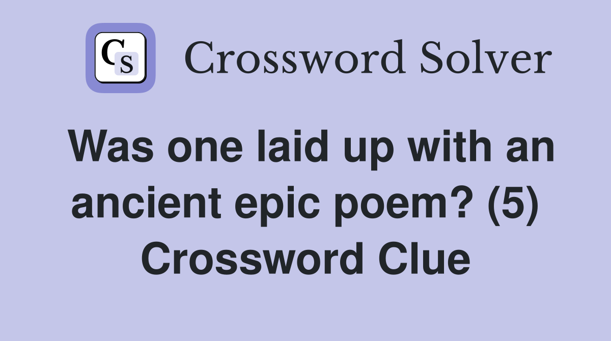 Was one laid up with an ancient epic poem? (5) Crossword Clue