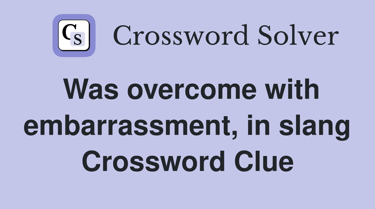 Was overcome with embarrassment, in slang Crossword Clue