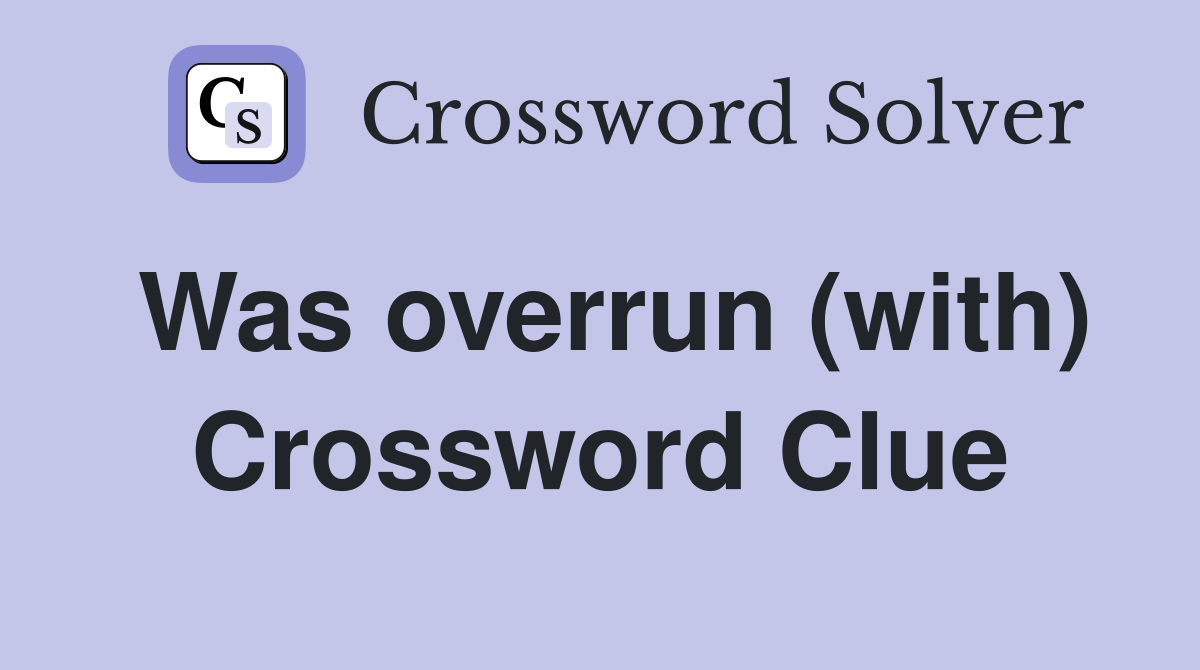 Was overrun (with) Crossword Clue