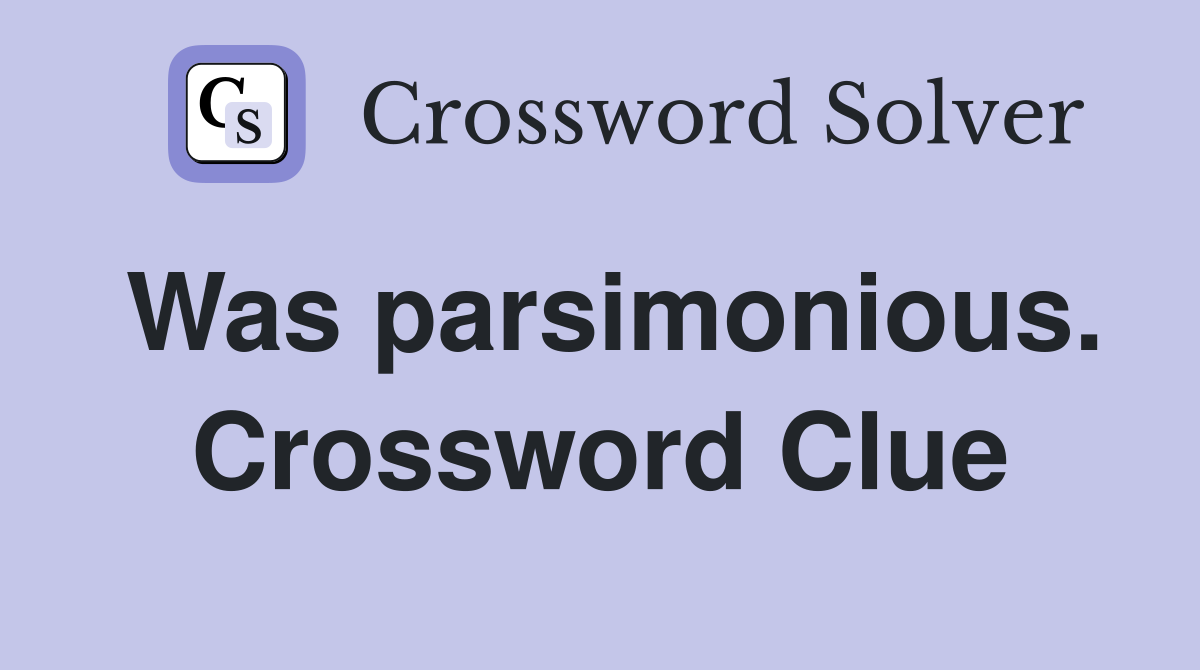 Was parsimonious. Crossword Clue