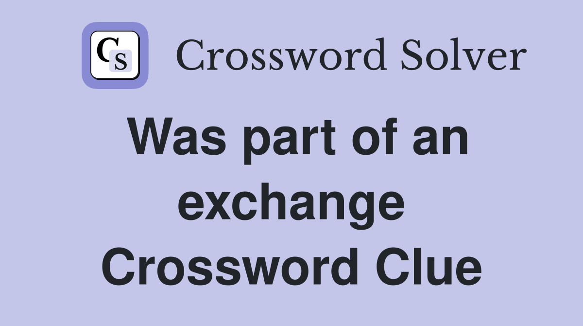 Was part of an exchange Crossword Clue
