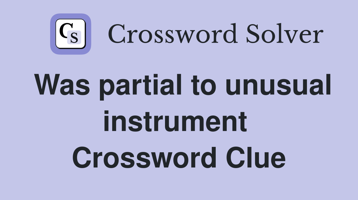 Was partial to unusual instrument  Crossword Clue