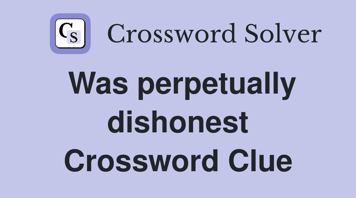 Was perpetually dishonest Crossword Clue