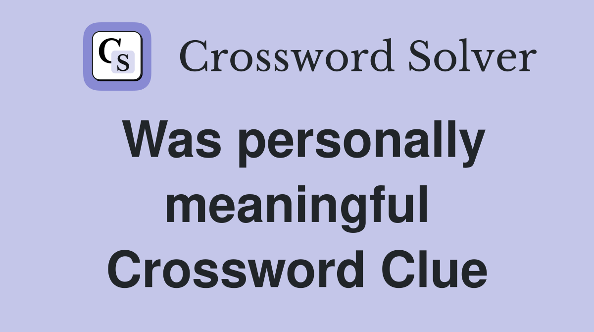 Was personally meaningful Crossword Clue