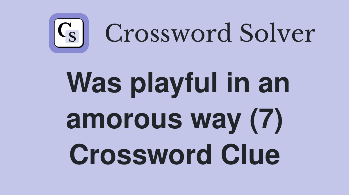 Was playful in an amorous way (7) Crossword Clue