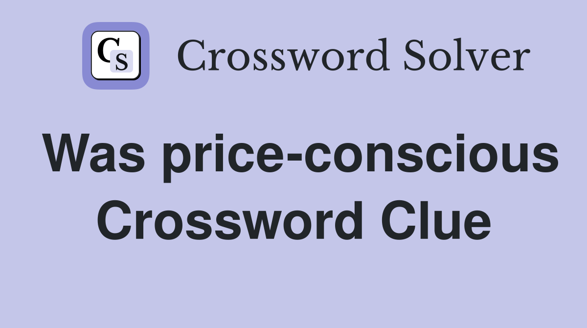 Was price-conscious Crossword Clue