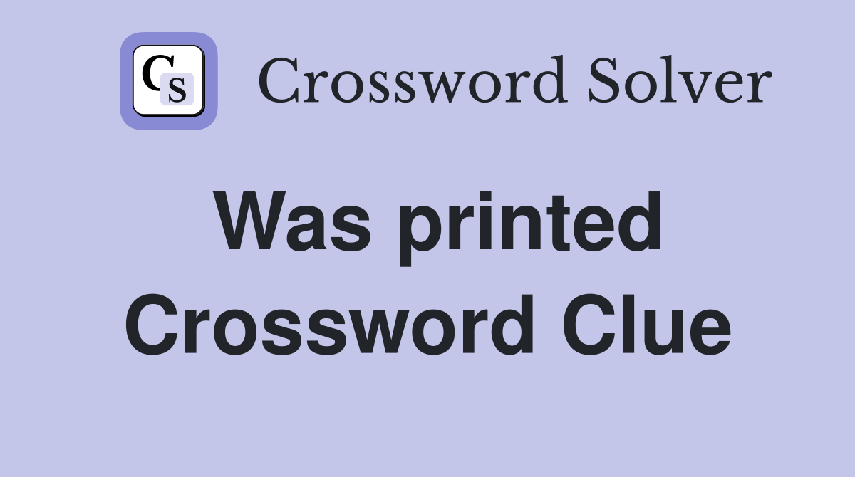 Was printed Crossword Clue