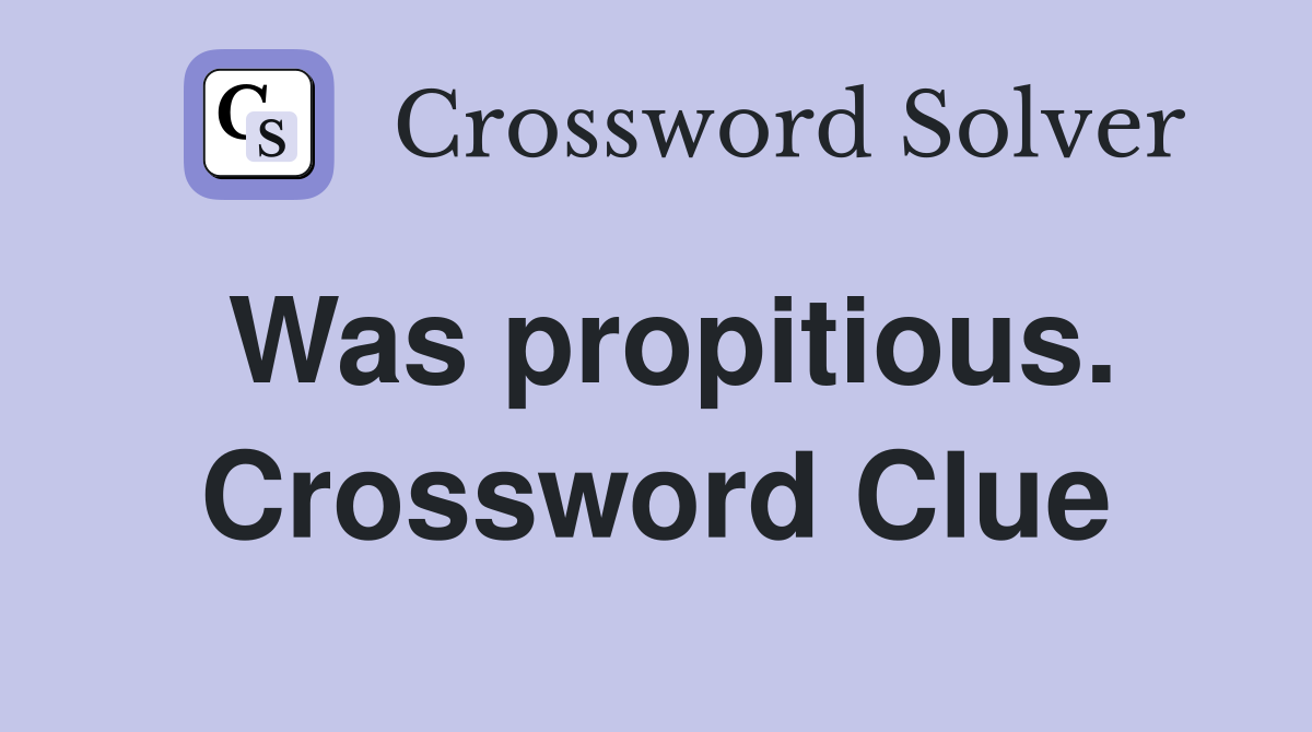 Was propitious. Crossword Clue