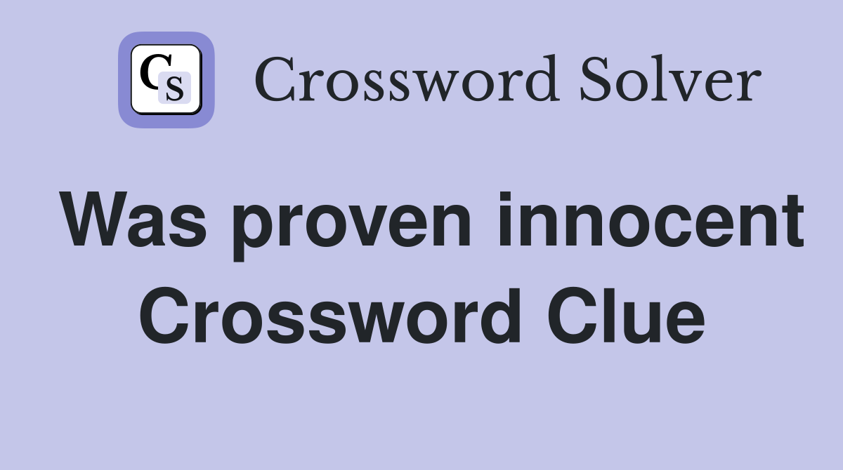 Was proven innocent Crossword Clue