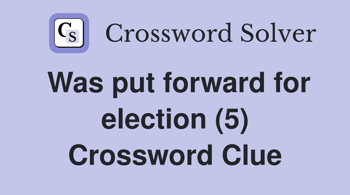 Was put forward for election (5) Crossword Clue